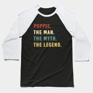 Fathers Day Gift Poppie The Man The Myth The Legend Baseball T-Shirt